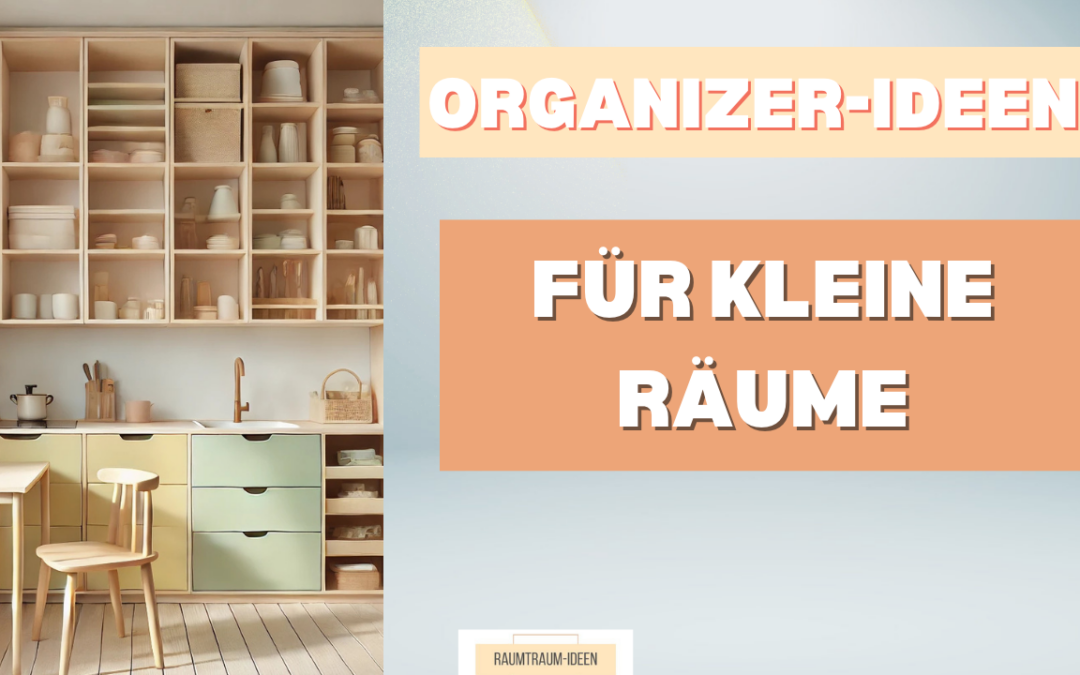 Organizer-Ideen für kleine Wohnungen: 10 Tipps mit System