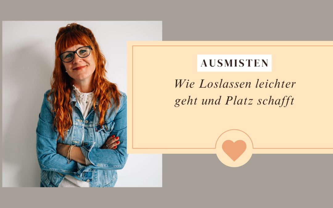 Ausmisten und Loslassen so geht es leicht